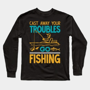 Cast away your troubles go fishing  - vintage Long Sleeve T-Shirt